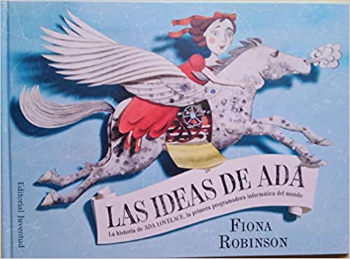 Las ideas de Ada: La historia de Ada Lovelace, la primera programadora informática del mundo