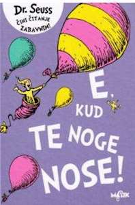 E, kud te noge nose