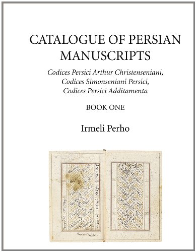 Catalogue of Persian Manuscripts: Codices Persici Arthur Christenseniani, Codices Simonseniani Persici, 2VOL