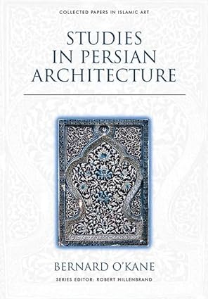 Studies in Persian Architecture (Collected Papers in Islamic Art) 1st Edition