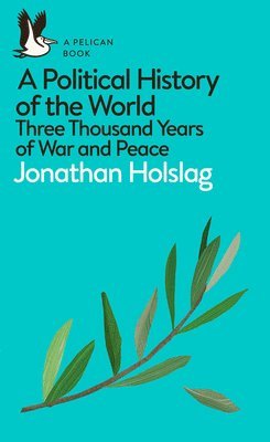 A Political History of the World Three Thousand Years of War and Peace
