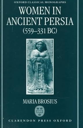 Women in Ancient Persia, 559-331 BC (Oxford Classical Monographs) First Edition Edición