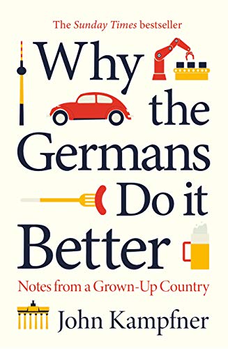 Why the Germans Do it Better: Notes from a Grown-Up Country - Hardcover