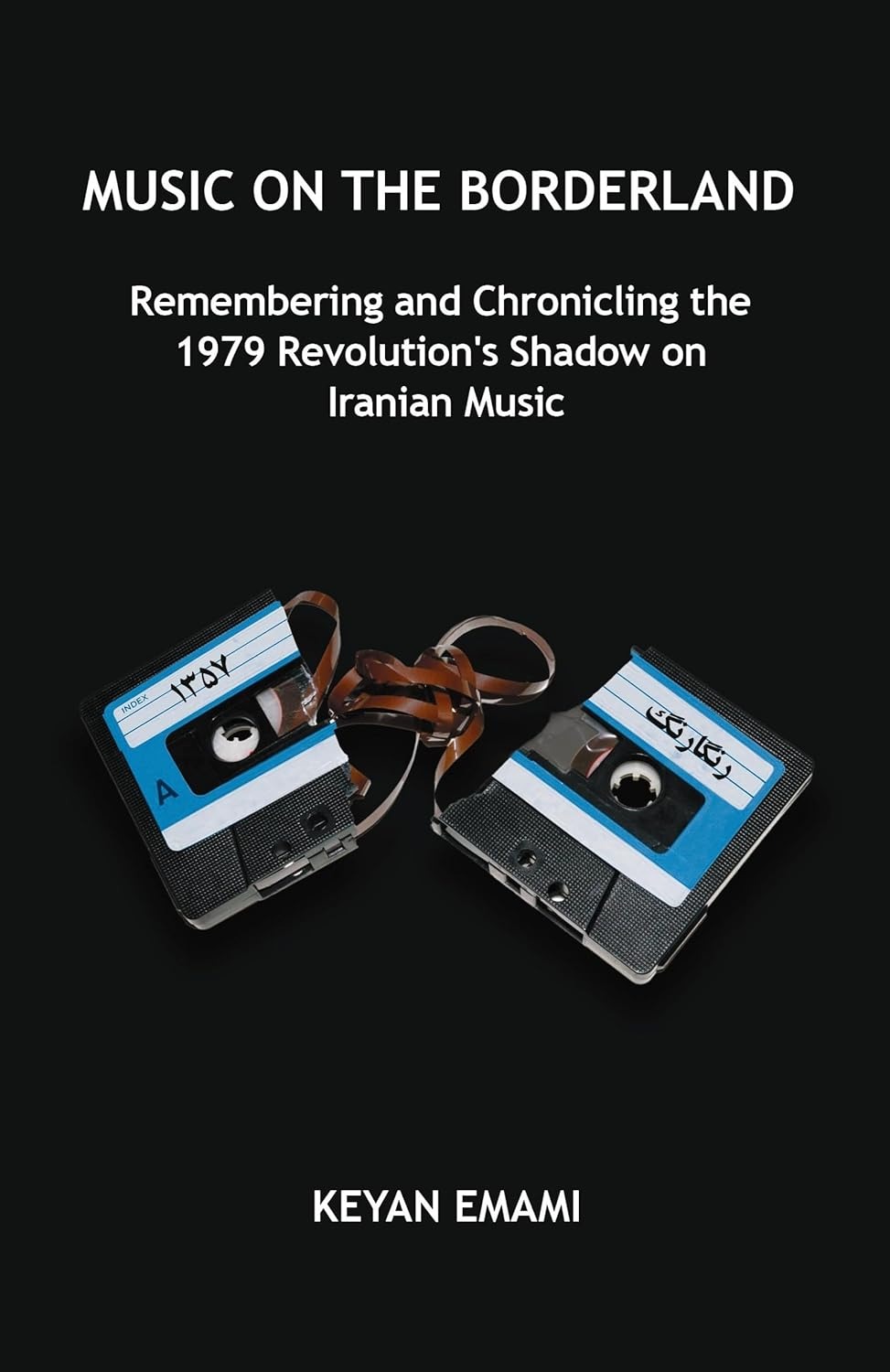 Music on the Borderland: Remembering and Chronicling the 1979 Revolution’s Shadow on Iranian Music