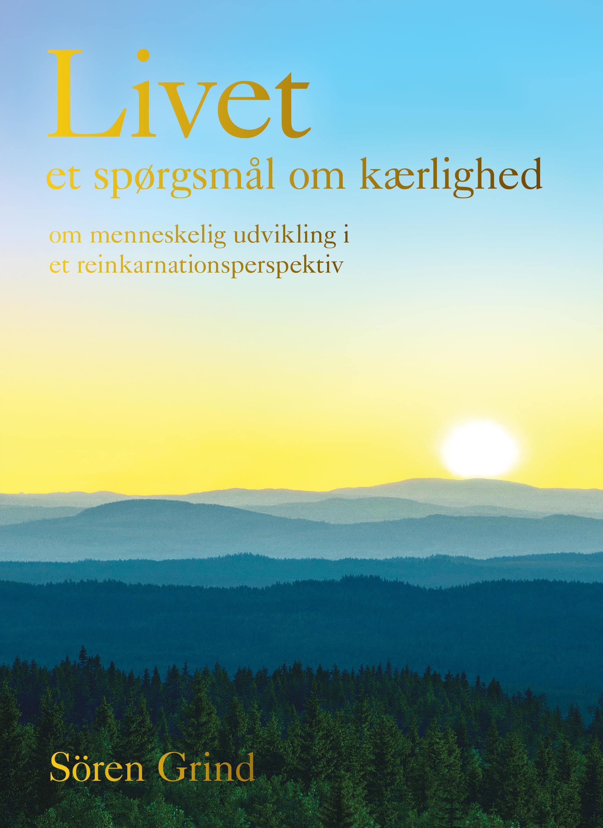 Livet – et spørgsmål om kærlighed : om menneskelig udvikling i et reinkarnationsperspektiv