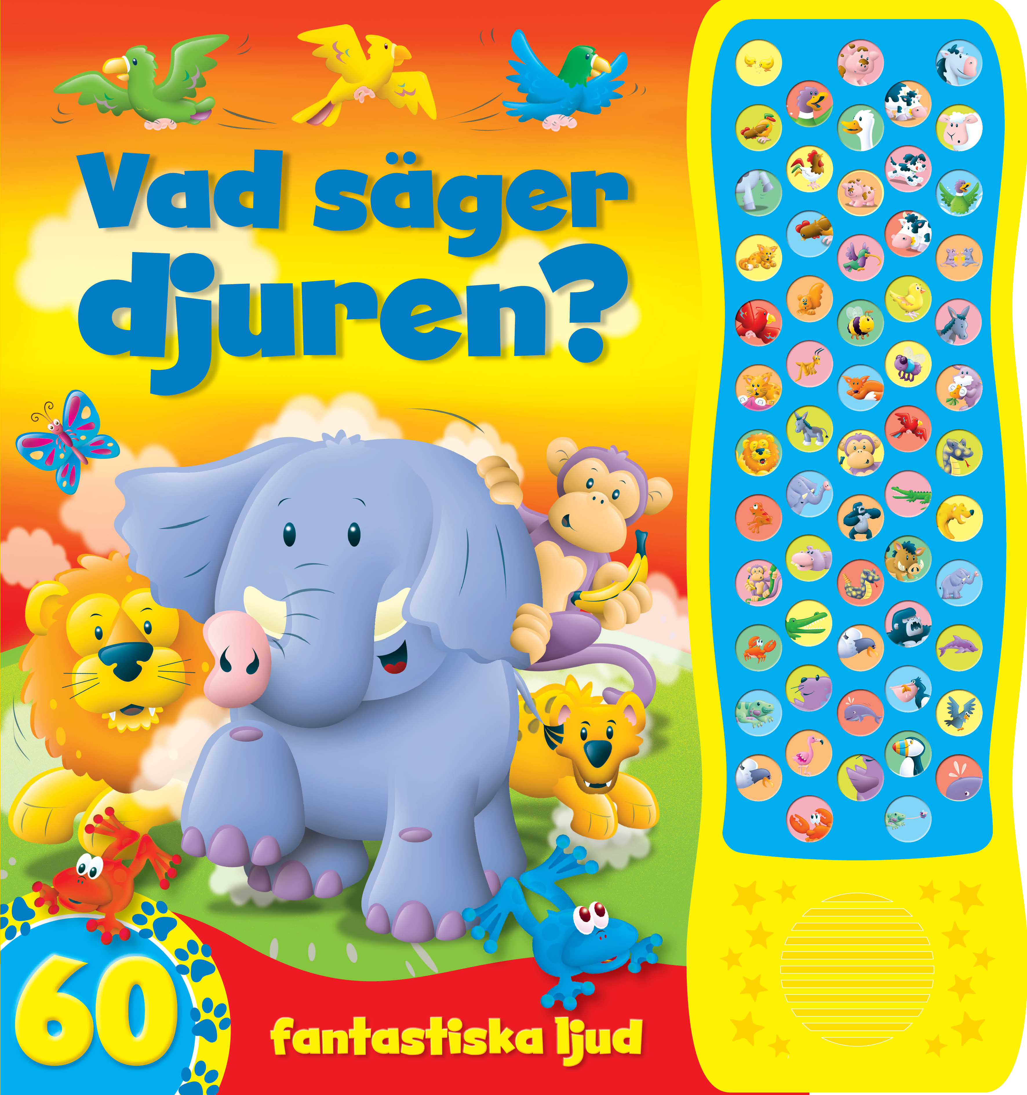 Vad säger djuren? : 60 fantastiska ljud