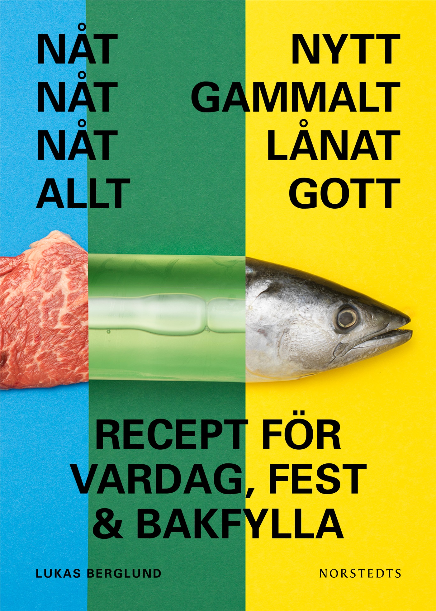 Nåt nytt, nåt gammalt, nåt lånat, nåt gott : recept för vardag, fest och bakfylla