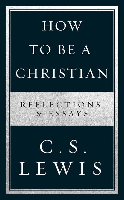 How to be a christian - reflections & essays