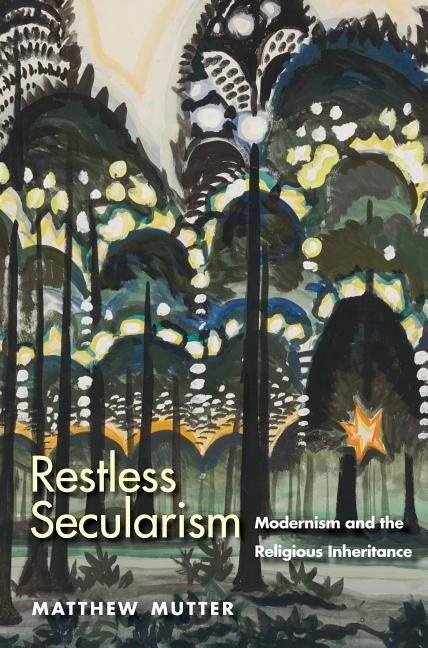 Restless secularism - modernism and the religious inheritance