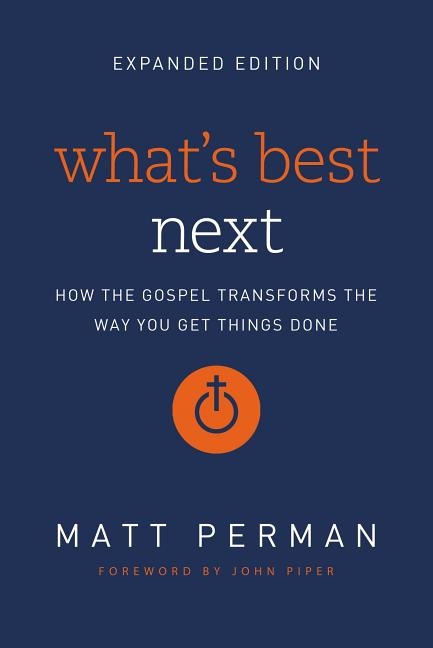 Whats best next - how the gospel transforms the way you get things done