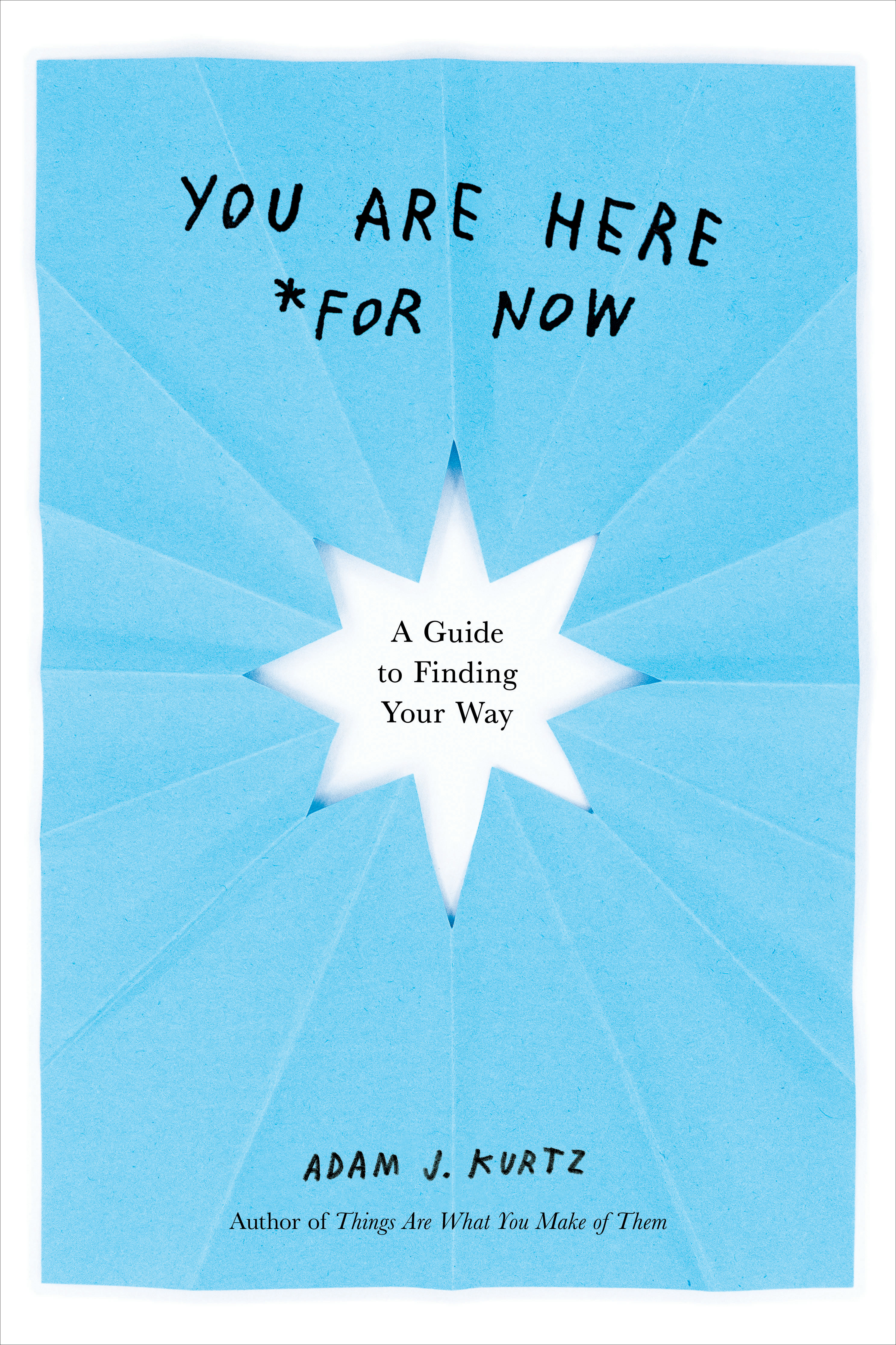You Are Here (For Now) : A Guide for Finding Your Way