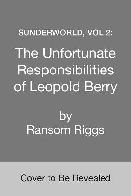 Sunderworld, Vol 2: The Unfortunate Responsibilities of Leopold Berry