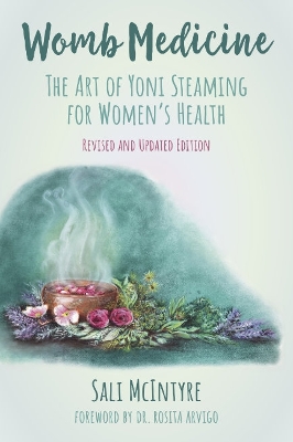 Womb Medicine - Revised and Updated Edition: The Art of Yoni Steaming for Women's Health