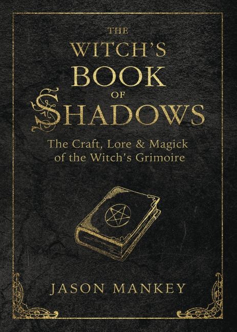 Witchs book of shadows - the craft, lore and magick of the witchs grimoire