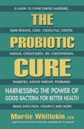 Probiotic Cure : Harnessing the Power of Good Bacteria for Better Health