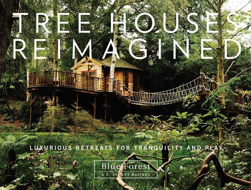 Tree houses reimagined - luxurious retreats for tranquility and play