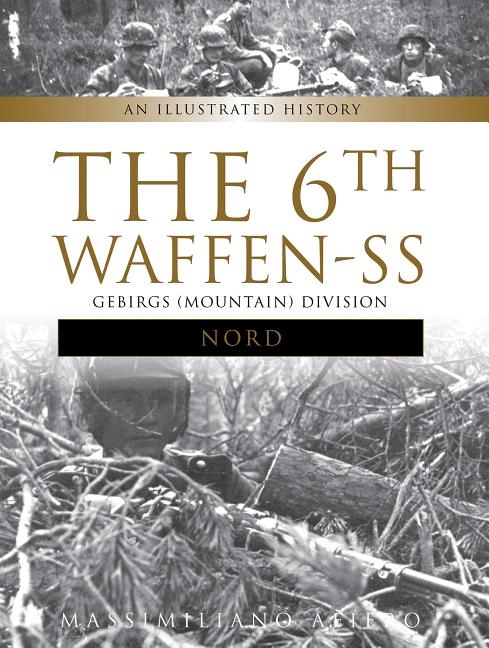 6th waffen-ss gebirgs (mountain) division "nord" - an illustrated history