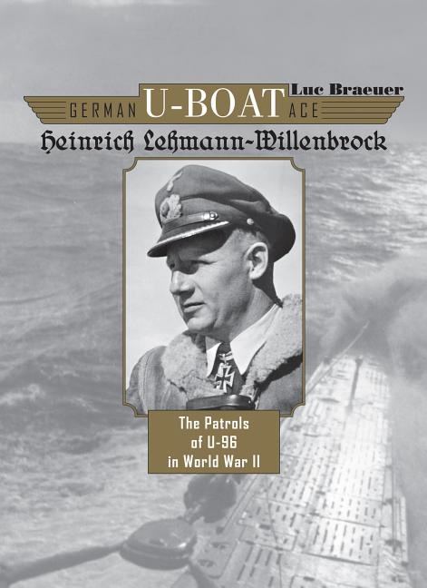 German u-boat ace heinrich lehmann-willenbrock - the patrols of u-96 in wor