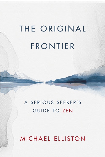 The Original Frontier : A Serious Seeker's Guide to Zen