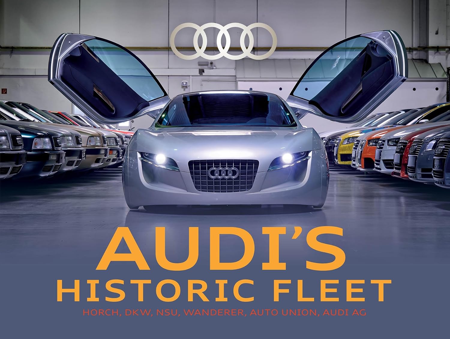 Audi's Historic Fleet: Horch, DKW, NSU, Wanderer, Auto Union, Audi AG
