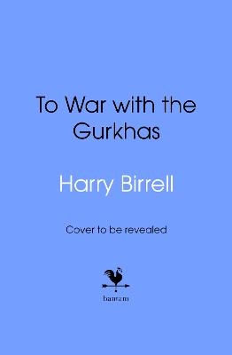To War with the Gurkhas: War Diaries