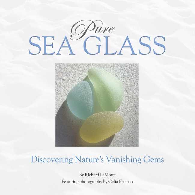 Pure Sea Glass : Discovering Nature's Vanishing Gems