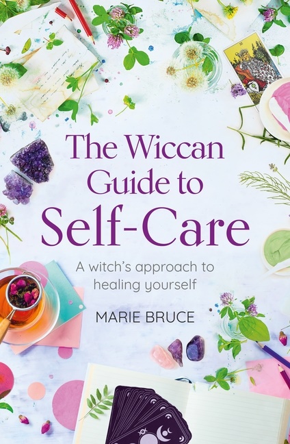Wiccan Guide to Self-Care: A Witch's Approach to Healing You