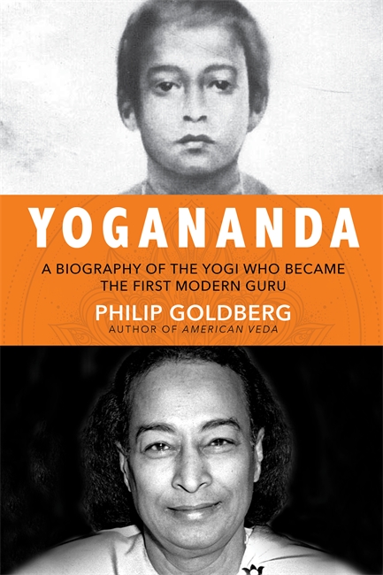 Life of yogananda - the story of the yogi who became the first modern guru