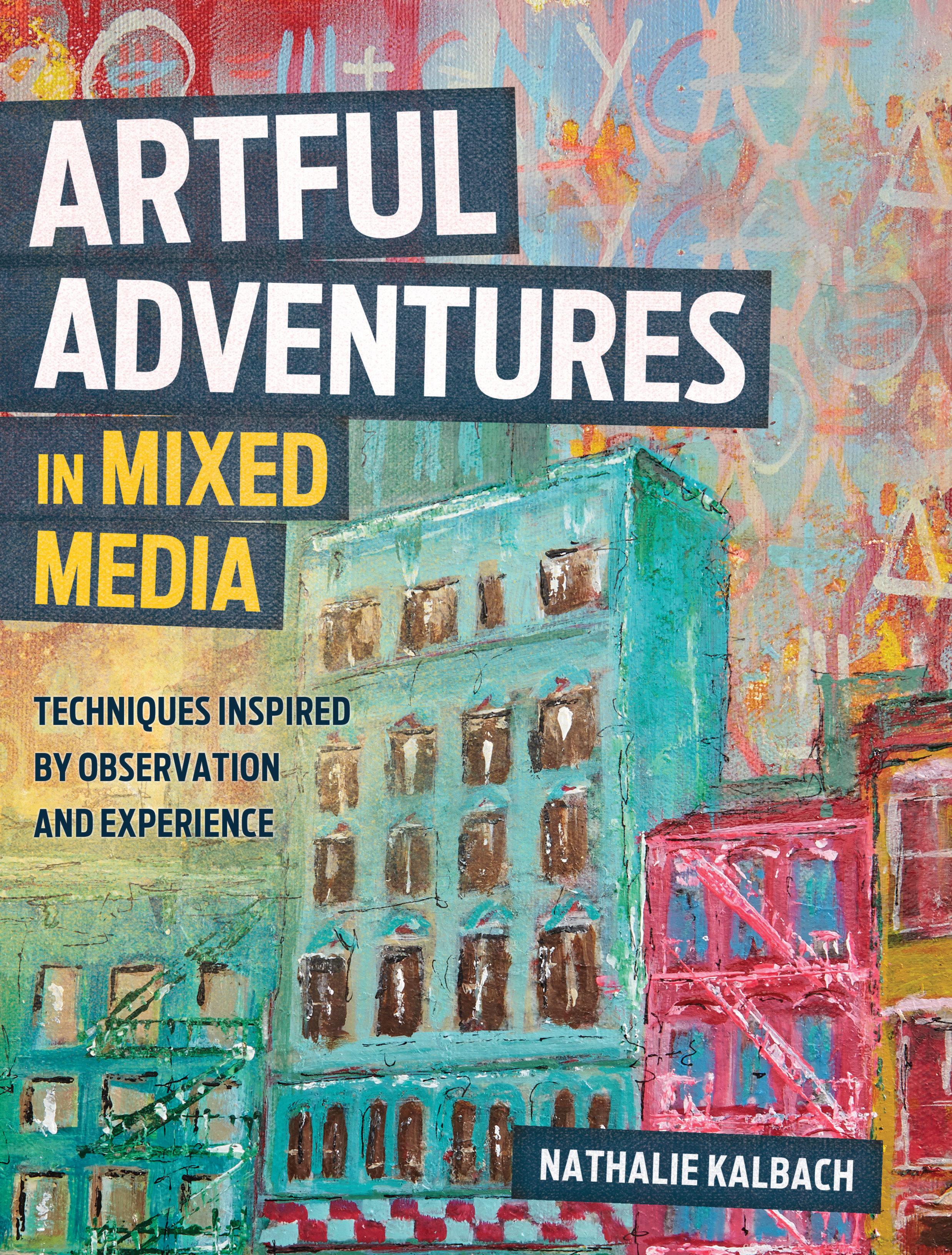 Artful adventures in mixed media - art and techniques inspired by observati