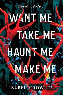 Want Me, Take Me, Haunt Me, Make Me