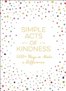 Simple acts of kindness - 500+ ways to make a difference