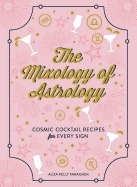 Mixology of astrology - cosmic cocktail recipes for every sign