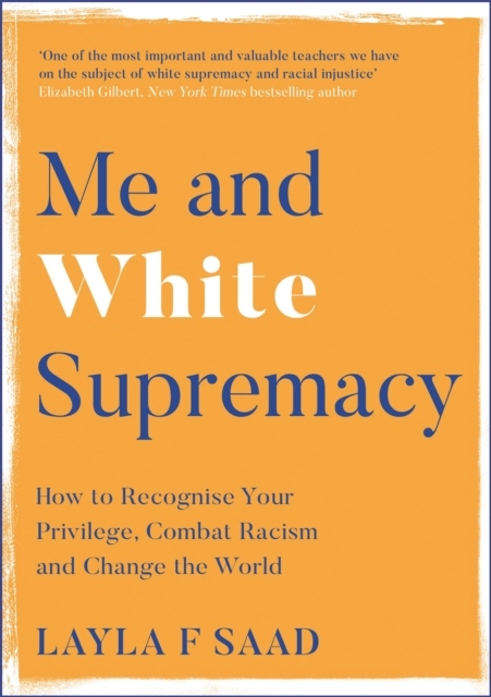 Me and white supremacy - combat racism, change the world, and become a good