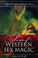 Secrets Of Western Sex Magic: Magical Energy & Gnostic Tranc