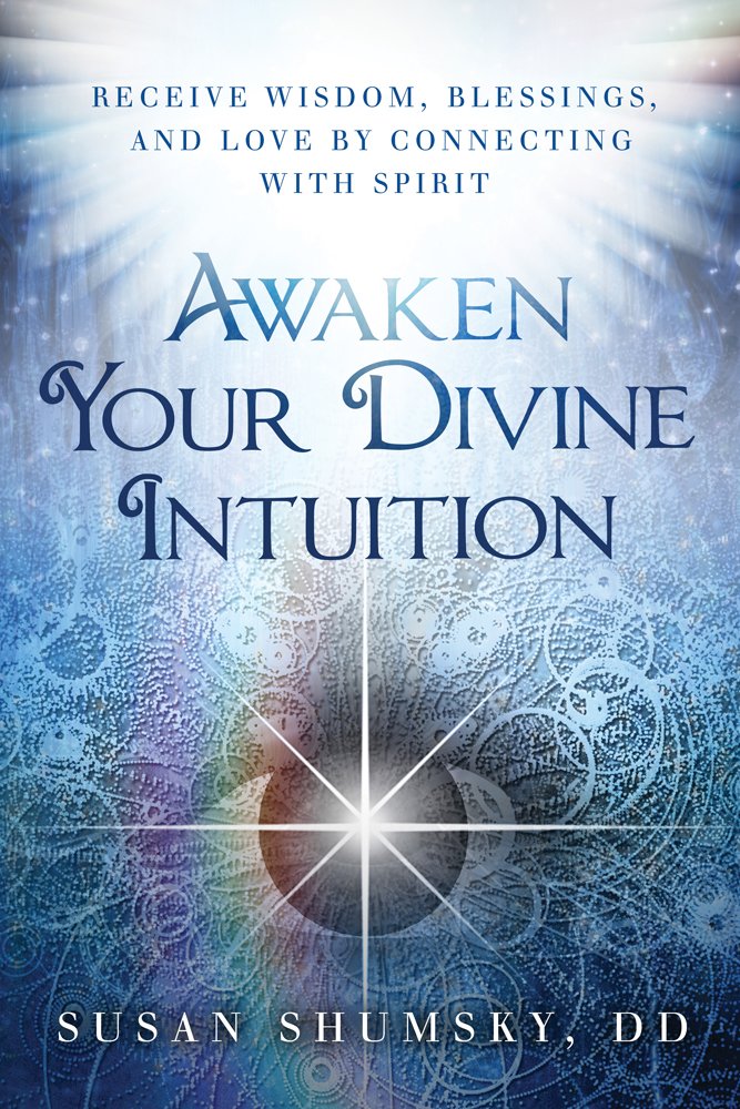 Awaken Your Divine Intuition : Receive Wisdom, Blessings, and Love by Connecting With Spirit