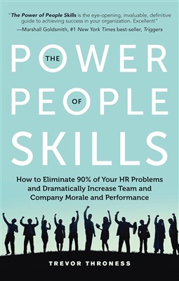 Power Of People Skills : How to Eliminate 90% of Your HR Problems and Dramatically Increase Team and Company Morale and Performance