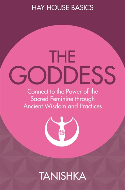 Goddess wisdom - connect to the power of the sacred feminine through ancien