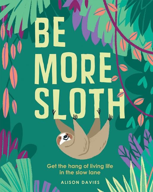 Be more sloth - get the hang of living life in the slow lane