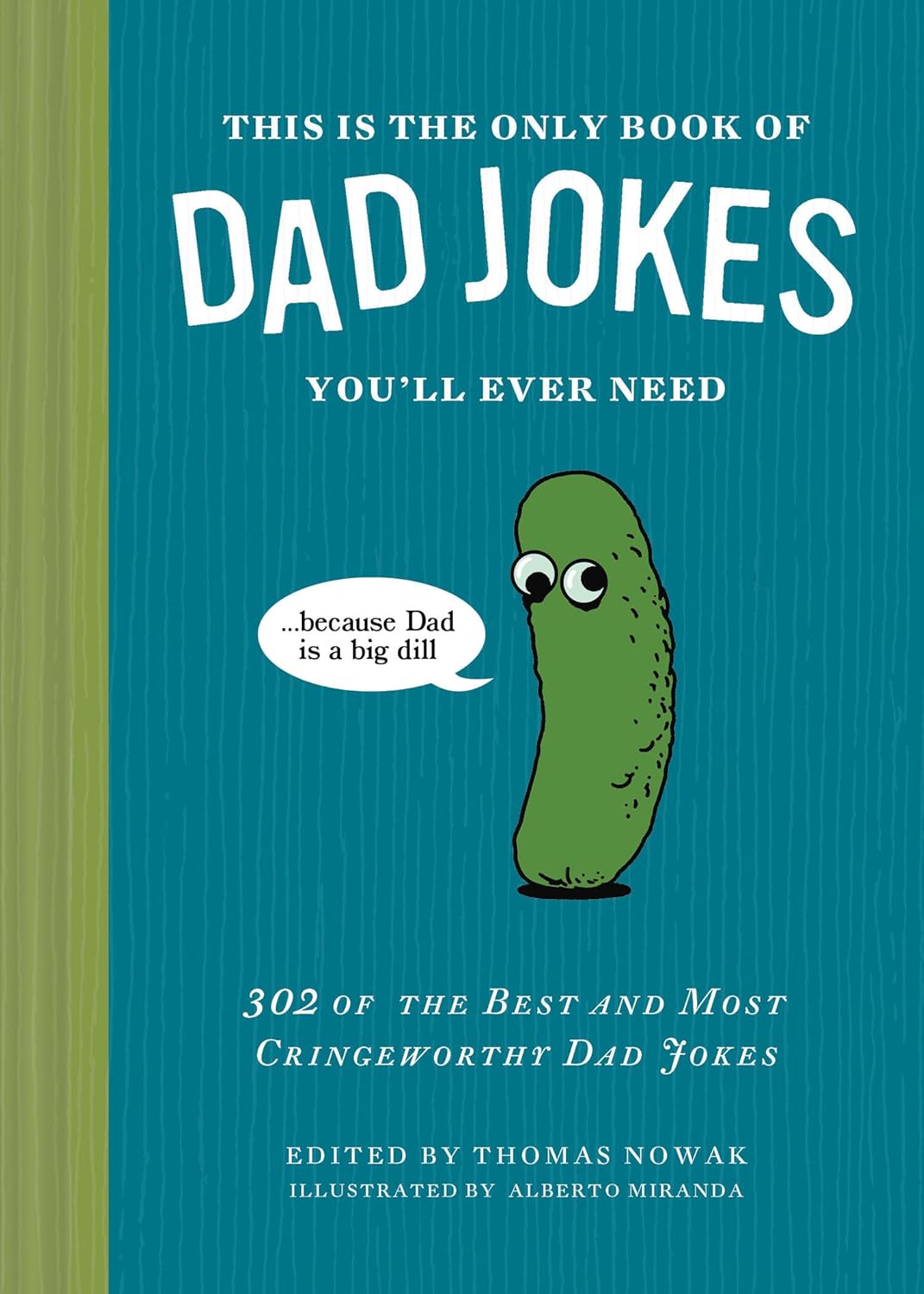 This Is the Only Book of Dad Jokes You'll Ever Need 302 of the Best and Most Cringeworthy Dad Jokes