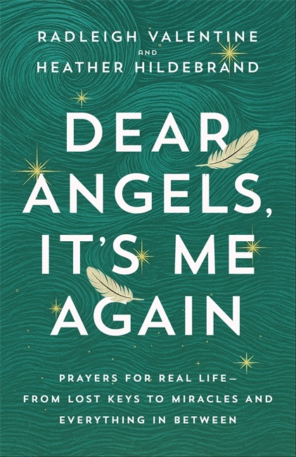 Dear Angels, It’s Me Again: Prayers for Real Life – from Lost Keys to Miracles and Everything in Between