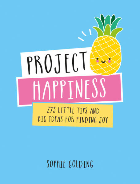 Project happiness - 273 little tips and big ideas for finding joy
