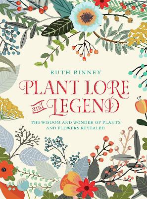 Plant lore and legend - the wisdom and wonder of plants and flowers reveale