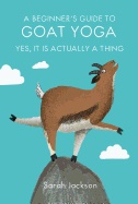 Beginner's Guide To Goat Yoga : Yes, It Is Actually a Thing