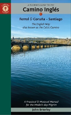 A Pilgrim's Guide to the Camino IngléS: The English Way Also Known as the Celtic Camino
