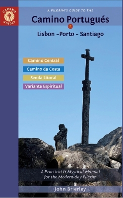 A Pilgrim's Guide to the Camino Portugués: Lisbon - Porto - Santiago / Camino Central, Camino da Costa, Variente Espiritual & Senda Litoral