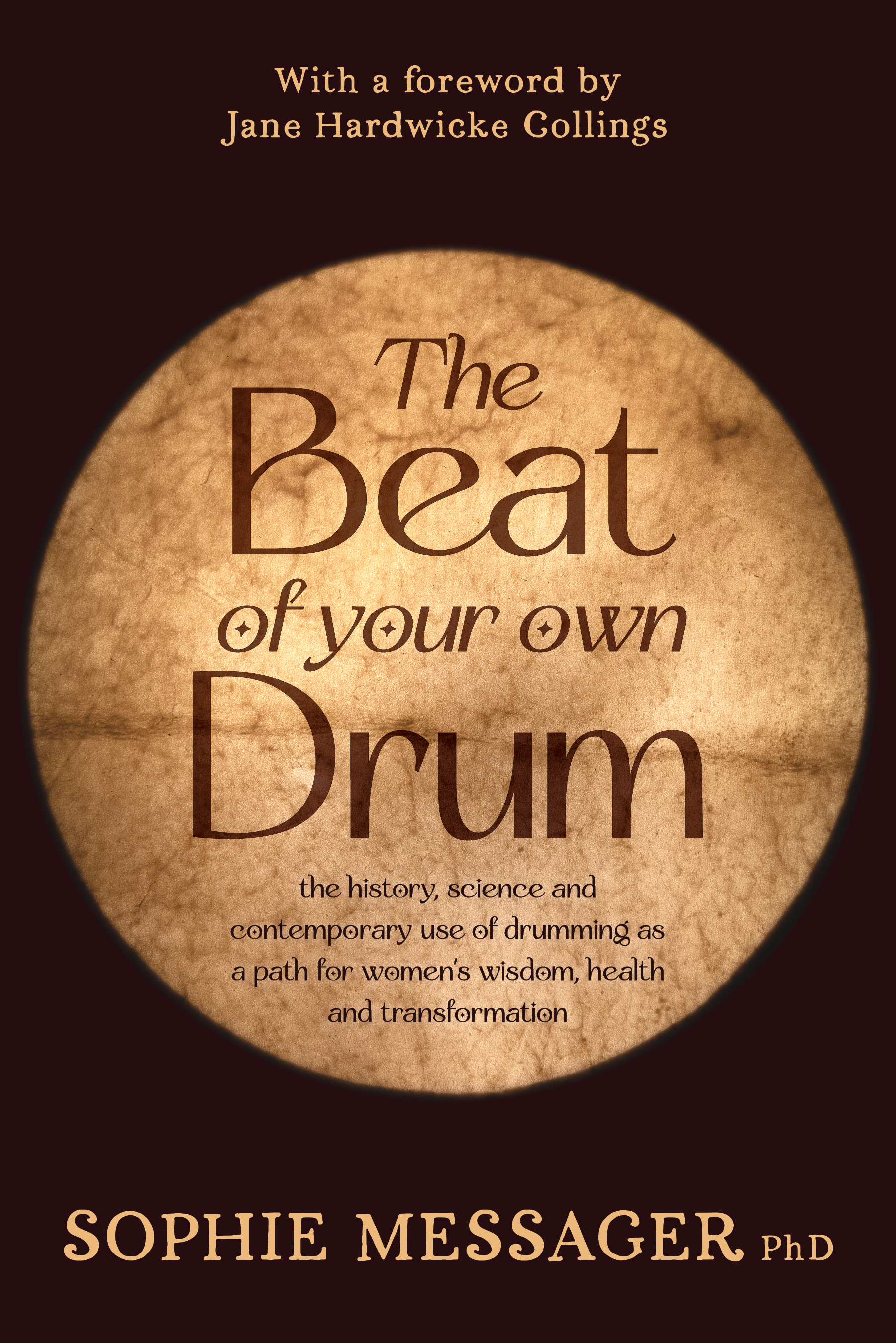The Beat of Your Own Drum (RWW): The History, Science, and Contemporary Use of Drumming as a Path for Women’s Wisdom, Health, and Transformation