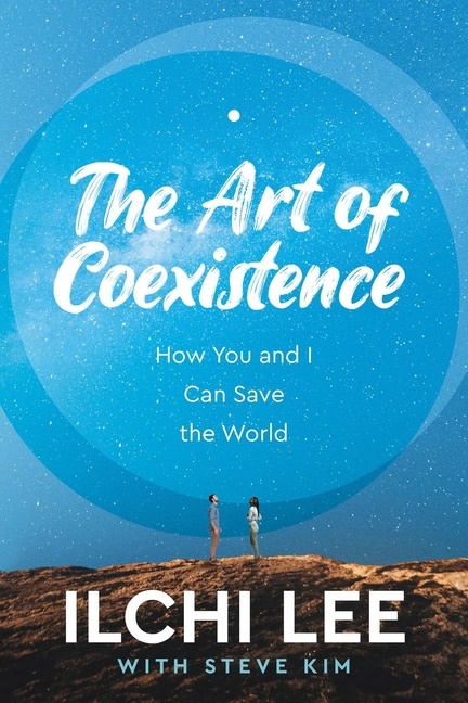 Art Of Coexistence : How You and I Can Save the World