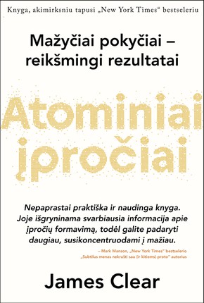 Atominiai įpročiai. Lengvas ir patikrintas būdas išsiugdyti gerus įpročius ir nugalėti blogus