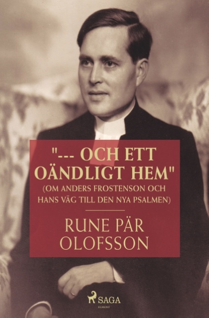 "--- och ett oändligt hem" : (om Anders Frostenson och hans väg till den nya psalmen)