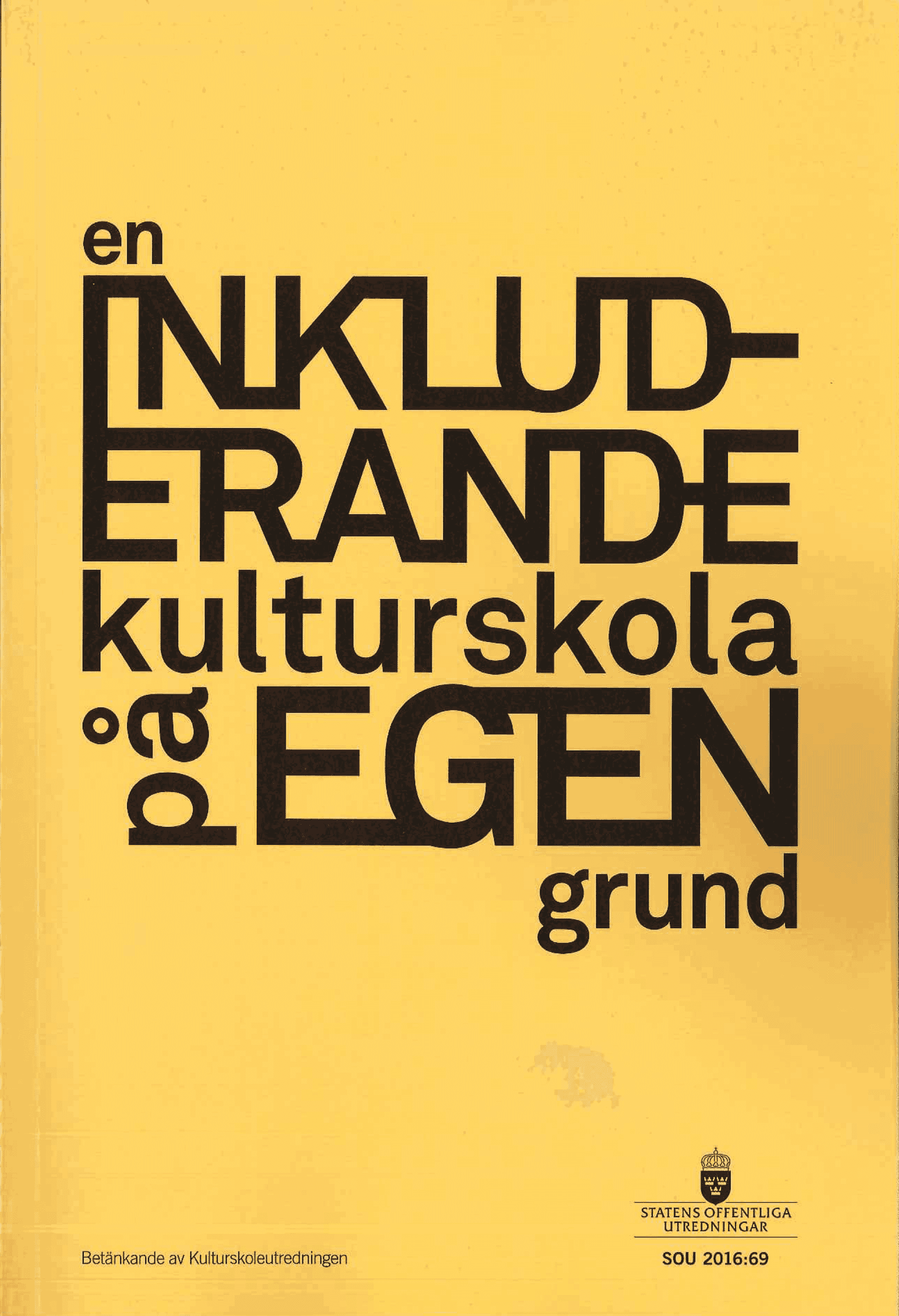 En inkluderande kulturskola på egen grund. SOU 2016:69. : Betänkande från Kulturutredningen